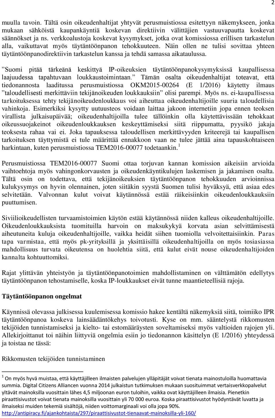 verkkoalustoja koskevat kysymykset, jotka ovat komissiossa erillisen tarkastelun alla, vaikuttavat myös täytäntöönpanon tehokkuuteen.