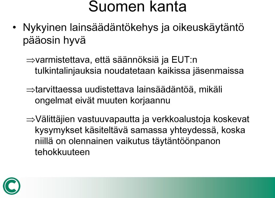 lainsäädäntöä, mikäli ongelmat eivät muuten korjaannu Välittäjien vastuuvapautta ja verkkoalustoja