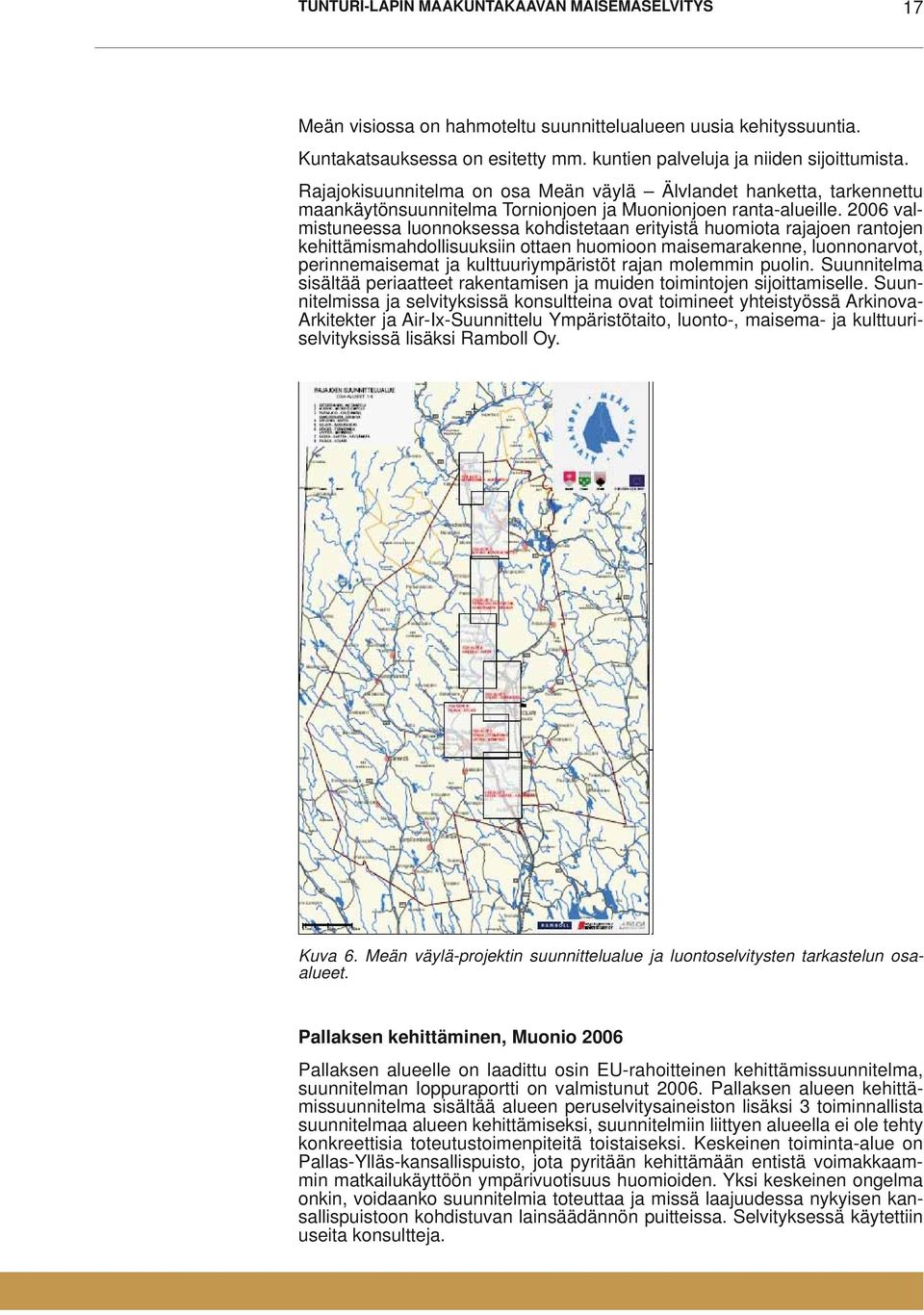 2006 valmistuneessa luonnoksessa kohdistetaan erityistä huomiota rajajoen rantojen kehittämismahdollisuuksiin ottaen huomioon maisemarakenne, luonnonarvot, perinnemaisemat ja kulttuuriympäristöt