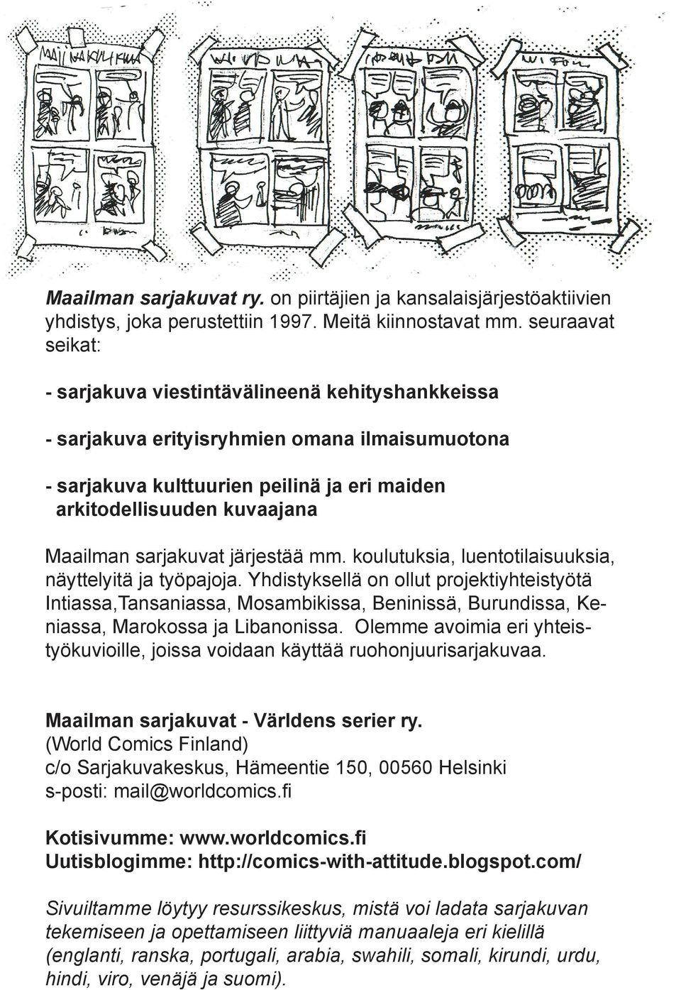 sarjakuvat järjestää mm. koulutuksia, luentotilaisuuksia, näyttelyitä ja työpajoja.