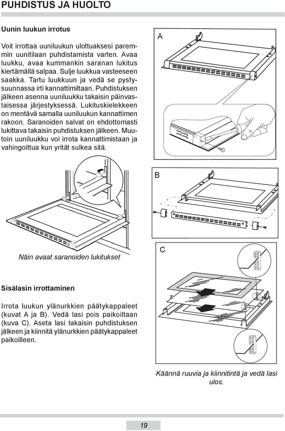 Lukituskielekkeen on men tä vä samalla uuniluukun kannattimen rakoon. Saranoiden salvat on eh dot to mas ti lukittava takaisin puhdistuksen jälkeen.