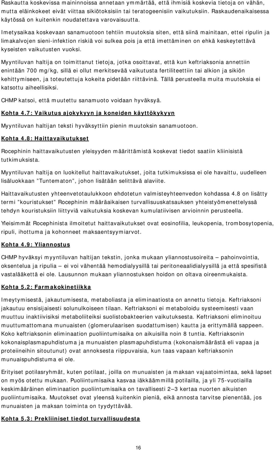 Imetysaikaa koskevaan sanamuotoon tehtiin muutoksia siten, että siinä mainitaan, ettei ripulin ja limakalvojen sieni-infektion riskiä voi sulkea pois ja että imettäminen on ehkä keskeytettävä