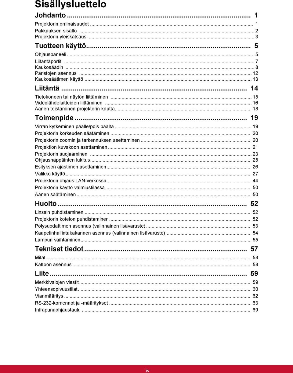 .. 18 Toimenpide... 19 Virran kytkeminen päälle/pois päältä... 19 Projektorin korkeuden säätäminen... 20 Projektorin zoomin ja tarkennuksen asettaminen... 20 Projektion kuvakoon asettaminen.