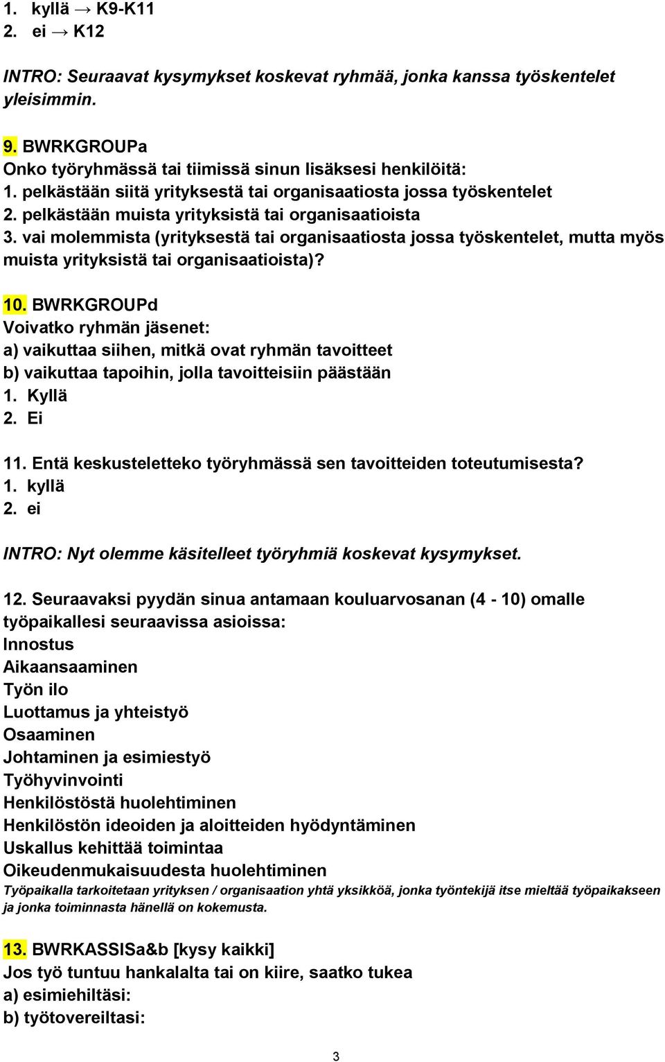 vai molemmista (yrityksestä tai organisaatiosta jossa työskentelet, mutta myös muista yrityksistä tai organisaatioista)? 10.