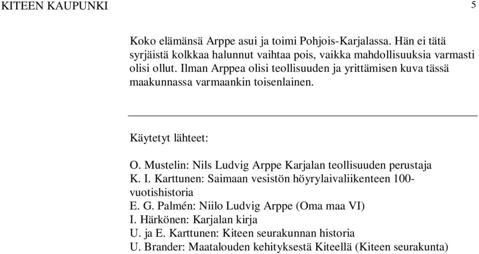 Ilman Arppea olisi teollisuuden ja yrittämisen kuva tässä maakunnassa varmaankin toisenlainen. Käytetyt lähteet: O.