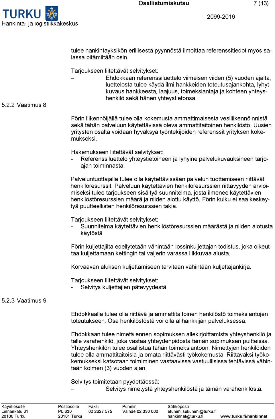 laajuus, toimeksiantaja ja kohteen yhteyshenkilö sekä hänen yhteystietonsa.