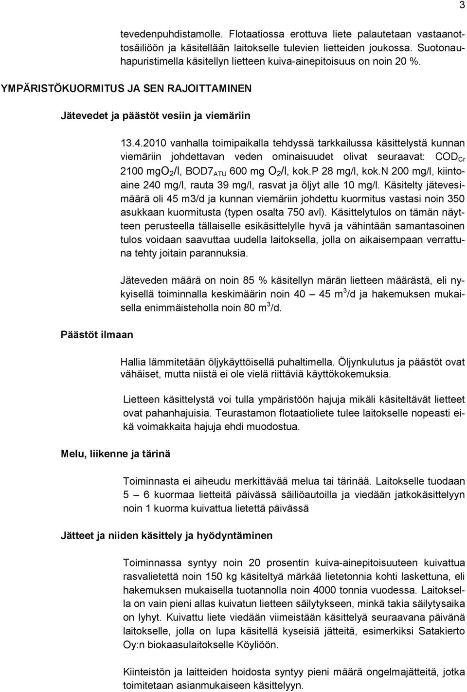 YMPÄRISTÖKUORMITUS JA SEN RAJOITTAMINEN Jätevedet ja päästöt vesiin ja viemäriin Päästöt ilmaan Melu, liikenne ja tärinä 13.4.