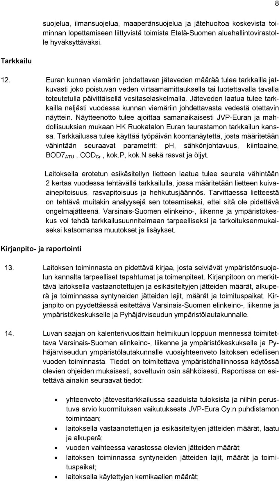 Jäteveden laatua tulee tarkkailla neljästi vuodessa kunnan viemäriin johdettavasta vedestä otettavin näyttein.