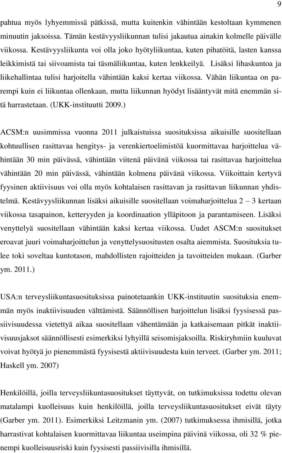 Lisäksi lihaskuntoa ja liikehallintaa tulisi harjoitella vähintään kaksi kertaa viikossa.