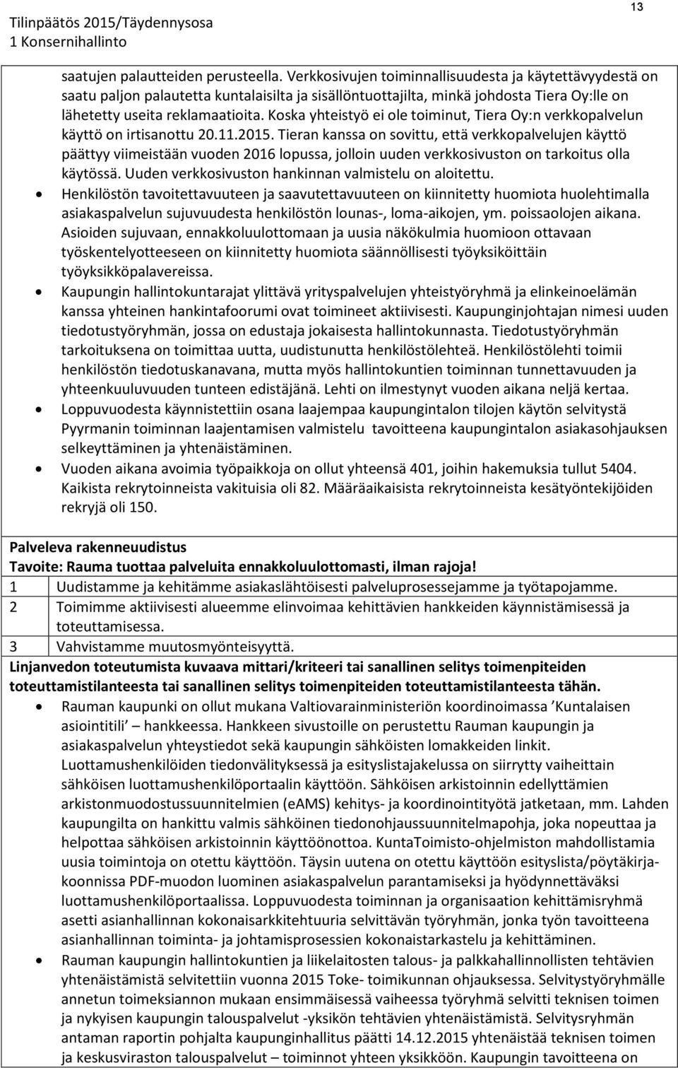 Koska yhteistyö ei ole toiminut, Tiera Oy:n verkkopalvelun käyttö on irtisanottu 20.11.2015.