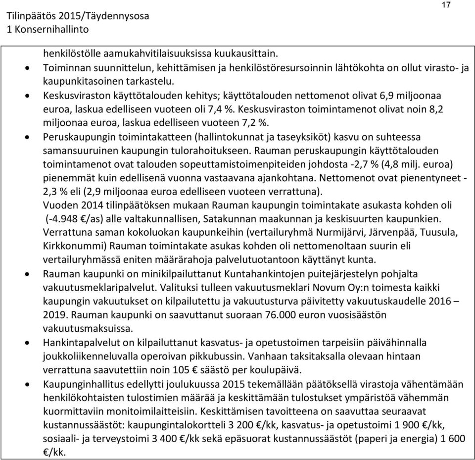 Keskusviraston toimintamenot olivat noin 8,2 miljoonaa euroa, laskua edelliseen vuoteen 7,2 %.