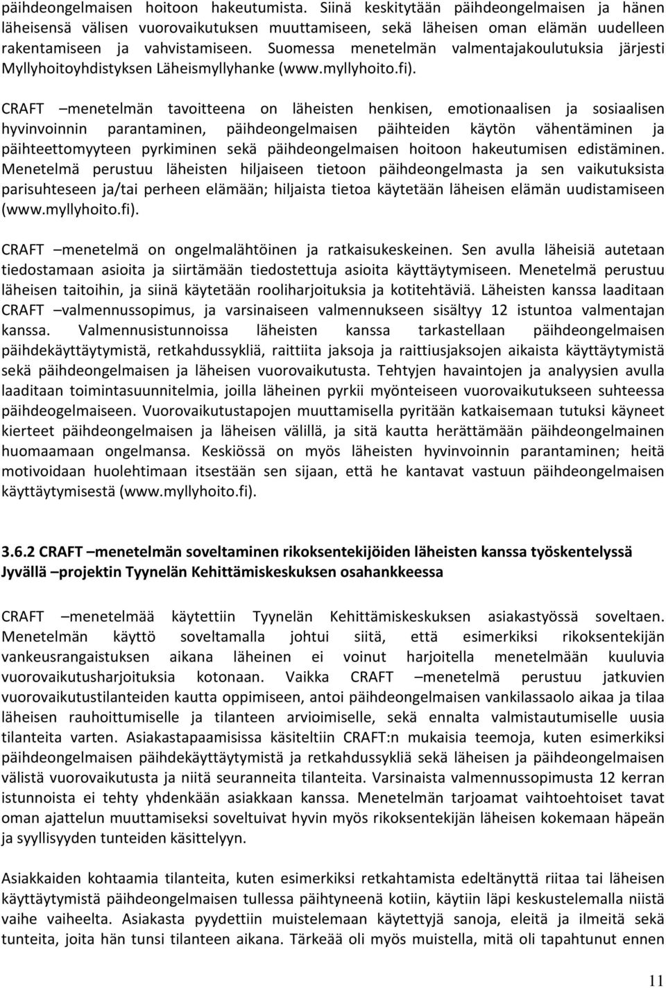 Suomessa menetelmän valmentajakoulutuksia järjesti Myllyhoitoyhdistyksen Läheismyllyhanke (www.myllyhoito.fi).