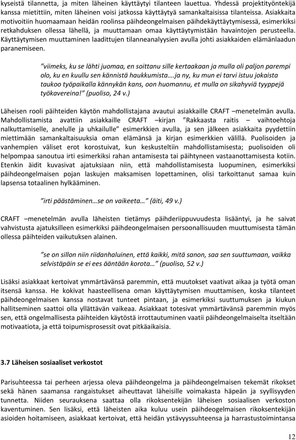 Käyttäytymisen muuttaminen laadittujen tilanneanalyysien avulla johti asiakkaiden elämänlaadun paranemiseen.