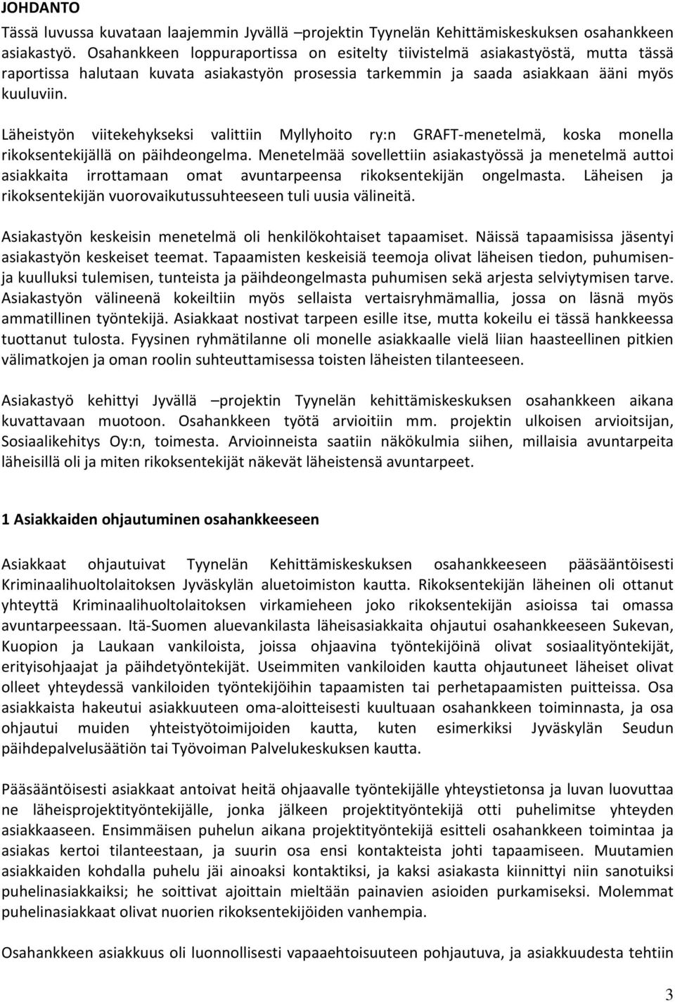 Läheistyön viitekehykseksi valittiin Myllyhoito ry:n GRAFT-menetelmä, koska monella rikoksentekijällä on päihdeongelma.