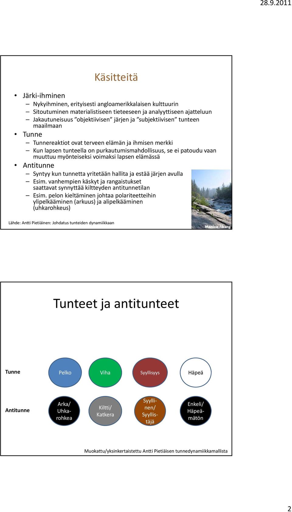 elämässä Antitunne Syntyy kun tunnetta yritetään hallita ja estää järjen avulla Esim. vanhempien käskyt ja rangaistukset saattavat synnyttää kiltteyden antitunnetilan Esim.