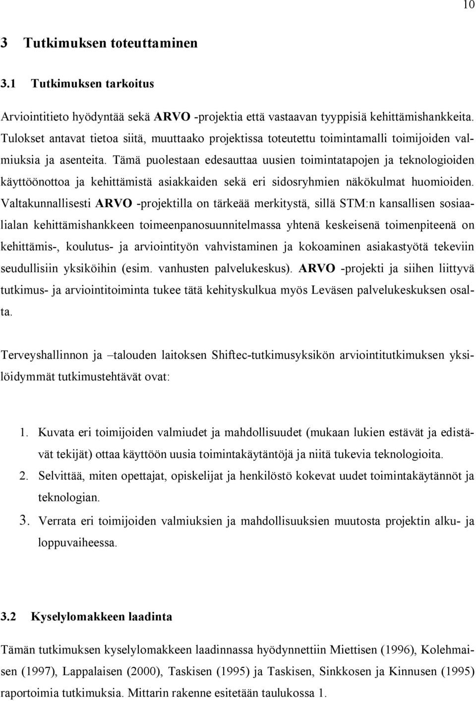 Tämä puolestaan edesauttaa uusien toimintatapojen ja teknologioiden käyttöönottoa ja kehittämistä asiakkaiden sekä eri sidosryhmien näkökulmat huomioiden.