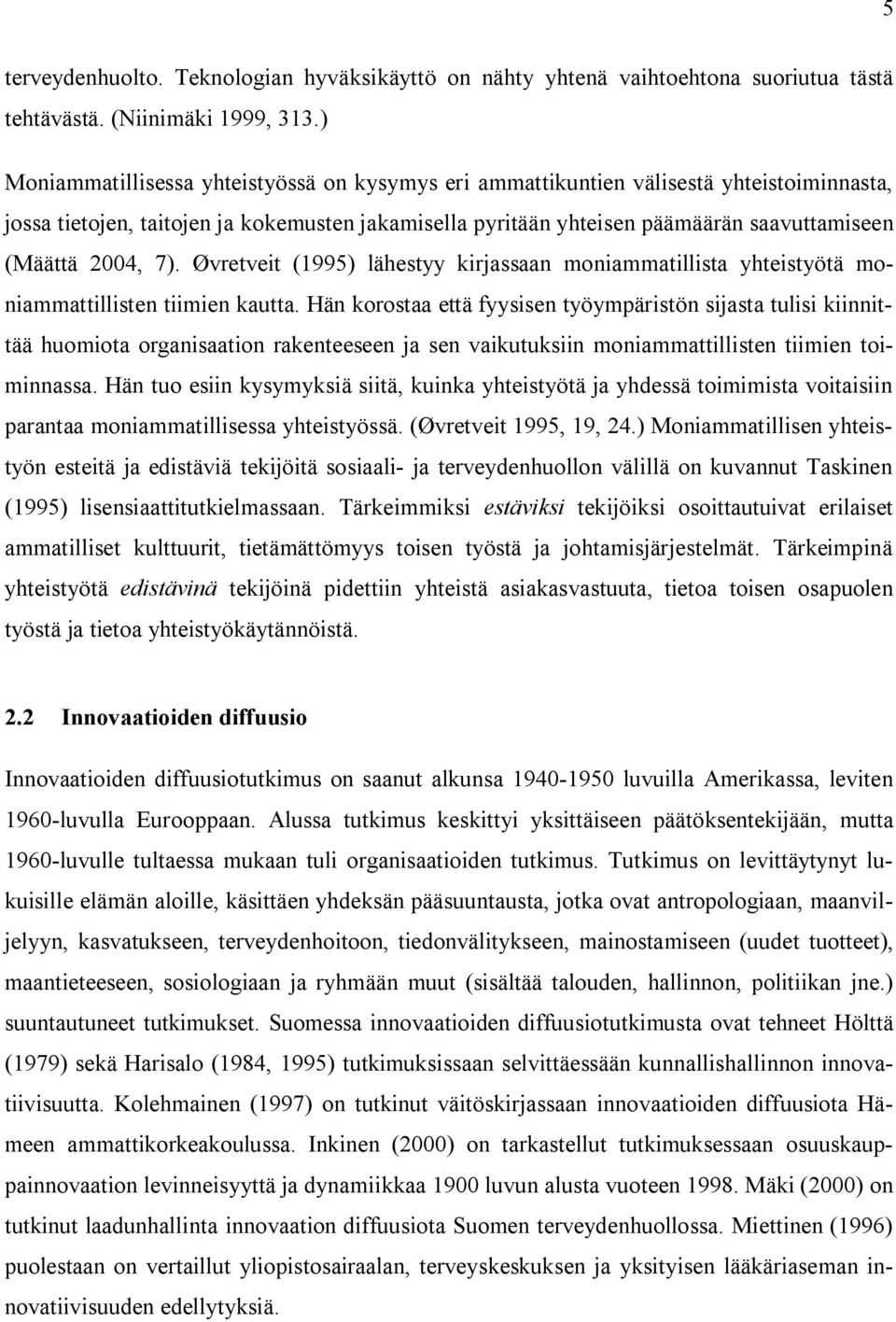 2004, 7). Øvretveit (1995) lähestyy kirjassaan moniammatillista yhteistyötä moniammattillisten tiimien kautta.