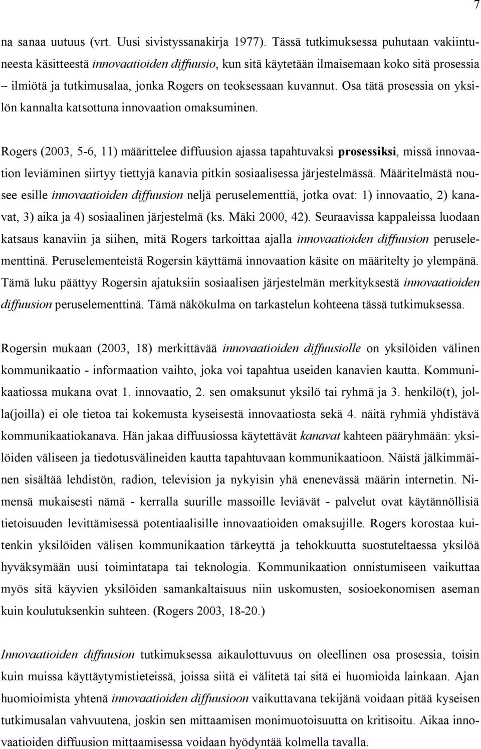 Osa tätä prosessia on yksilön kannalta katsottuna innovaation omaksuminen.