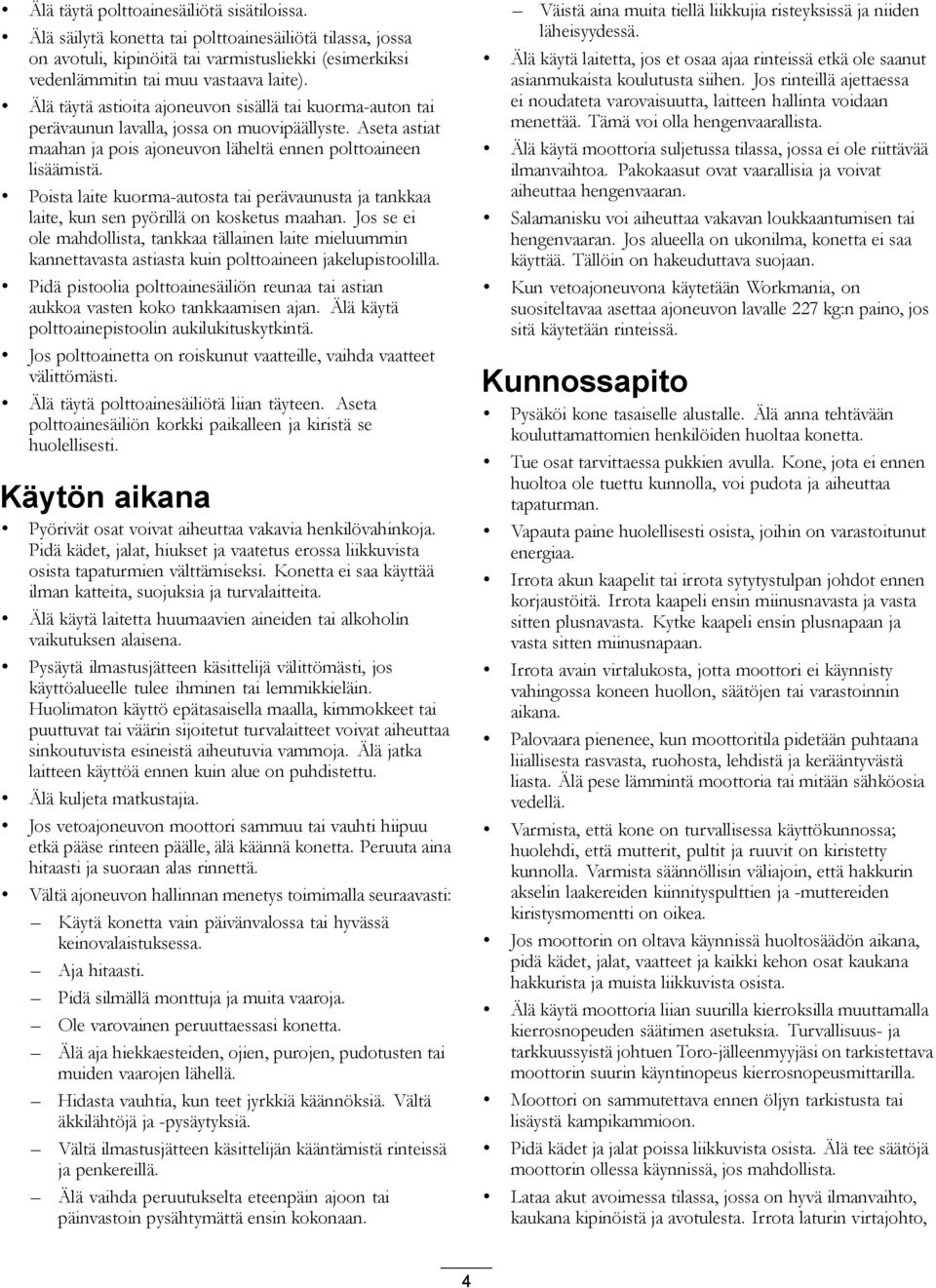 Poista laite kuorma-autosta tai perävaunusta ja tankkaa laite, kun sen pyörillä on kosketus maahan.