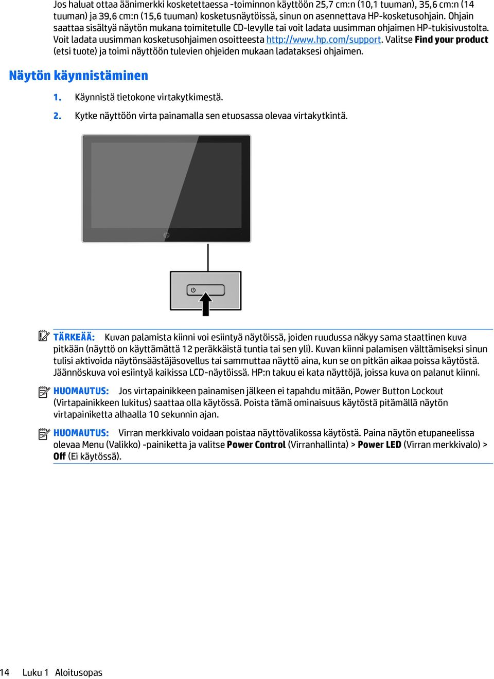 Valitse Find your product (etsi tuote) ja toimi näyttöön tulevien ohjeiden mukaan ladataksesi ohjaimen. Näytön käynnistäminen 1. Käynnistä tietokone virtakytkimestä. 2.