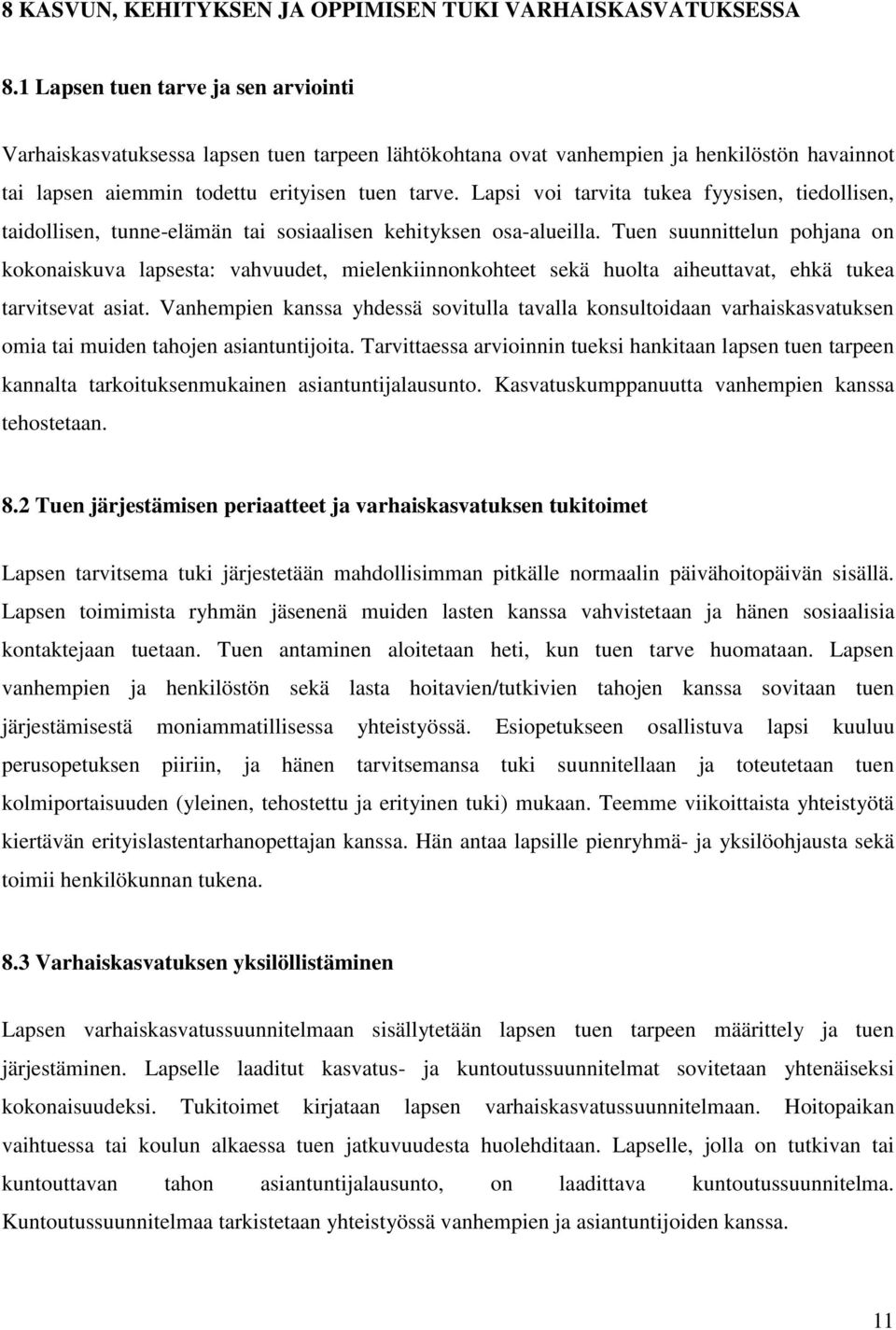 Lapsi voi tarvita tukea fyysisen, tiedollisen, taidollisen, tunne-elämän tai sosiaalisen kehityksen osa-alueilla.