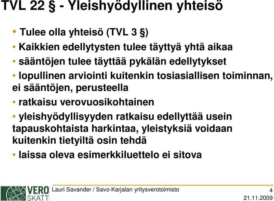 ratkaisu verovuosikohtainen yleishyödyllisyyden ratkaisu edellyttää usein tapauskohtaista harkintaa, yleistyksiä voidaan