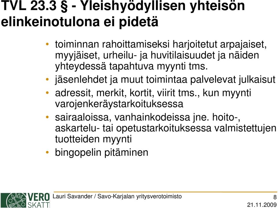 ja huvitilaisuudet ja näiden yhteydessä tapahtuva myynti tms.