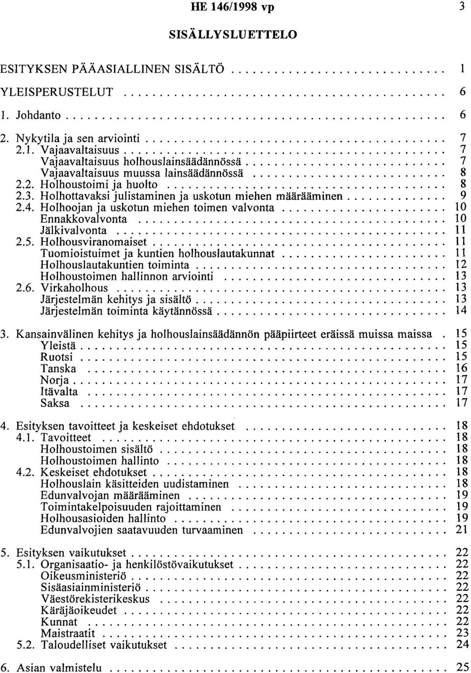 ........................... 7 Vajaavaltaisuus muussa lainsäädännössä........................... 8 2.2. Holhoustaimi ja huolto....................................... 8 2.3.