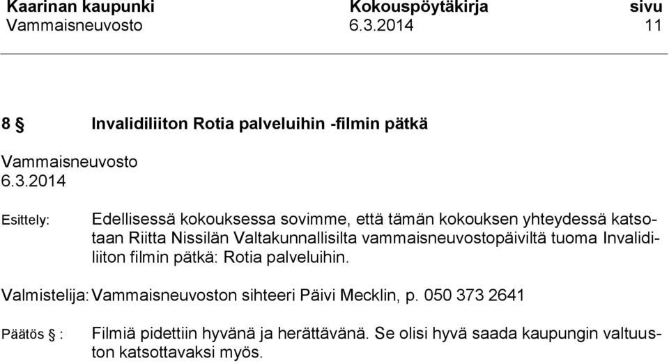 Invalidiliiton filmin pätkä: Rotia palveluihin. Valmistelija: n sihteeri Päivi Mecklin, p.