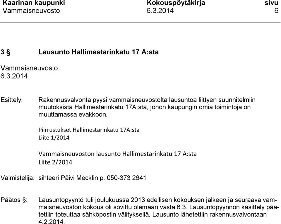 Piirrustukset Hallimestarinkatu 17A:sta Liite 1/2014 n lausunto Hallimestarinkatu 17 A:sta Liite 2/2014 Valmistelija: sihteeri Päivi Mecklin p.