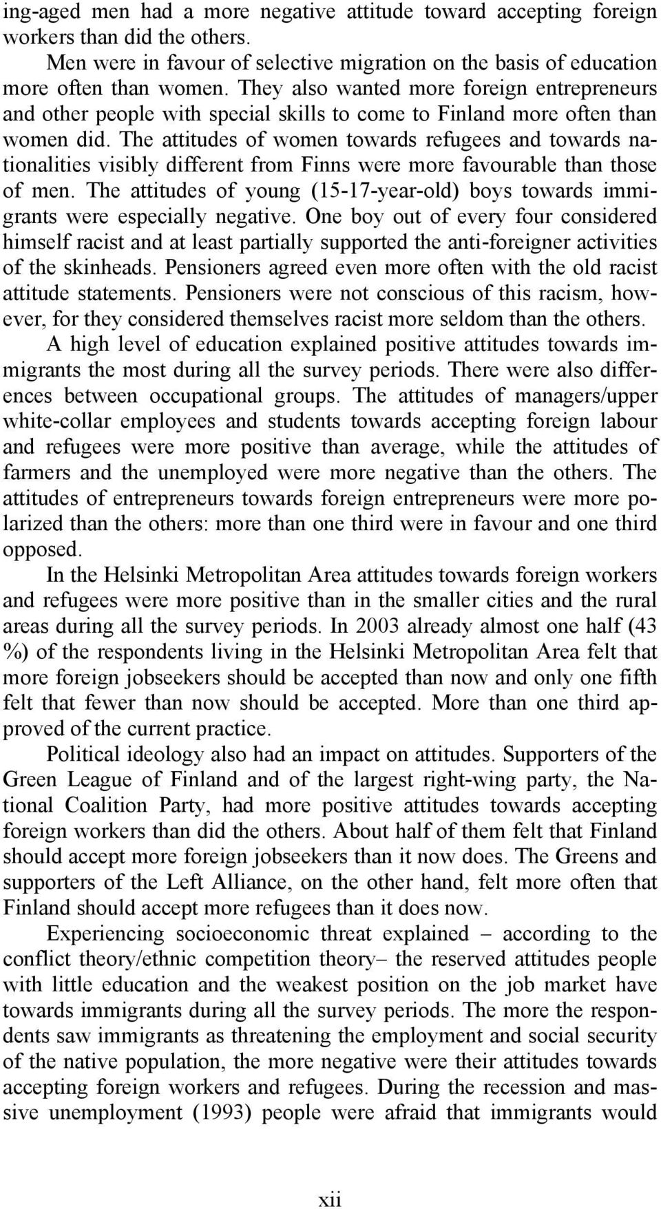 The attitudes of women towards refugees and towards nationalities visibly different from Finns were more favourable than those of men.