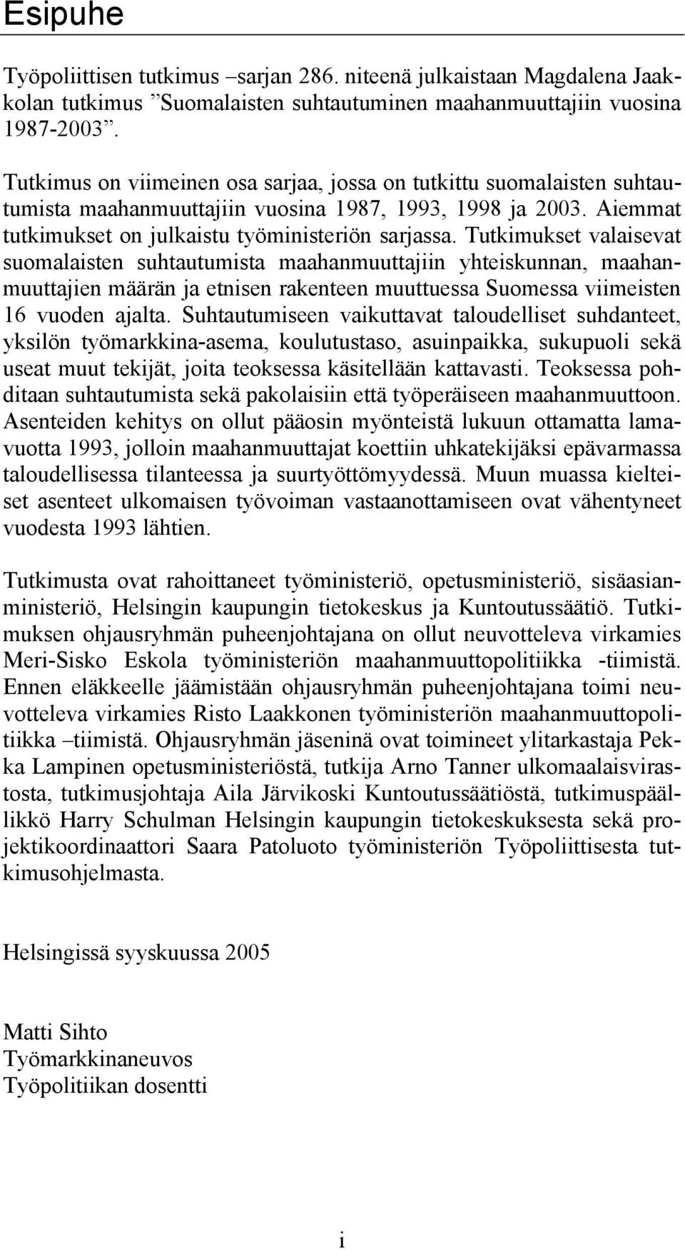 Tutkimukset valaisevat suomalaisten suhtautumista maahanmuuttajiin yhteiskunnan, maahanmuuttajien määrän ja etnisen rakenteen muuttuessa Suomessa viimeisten 16 vuoden ajalta.