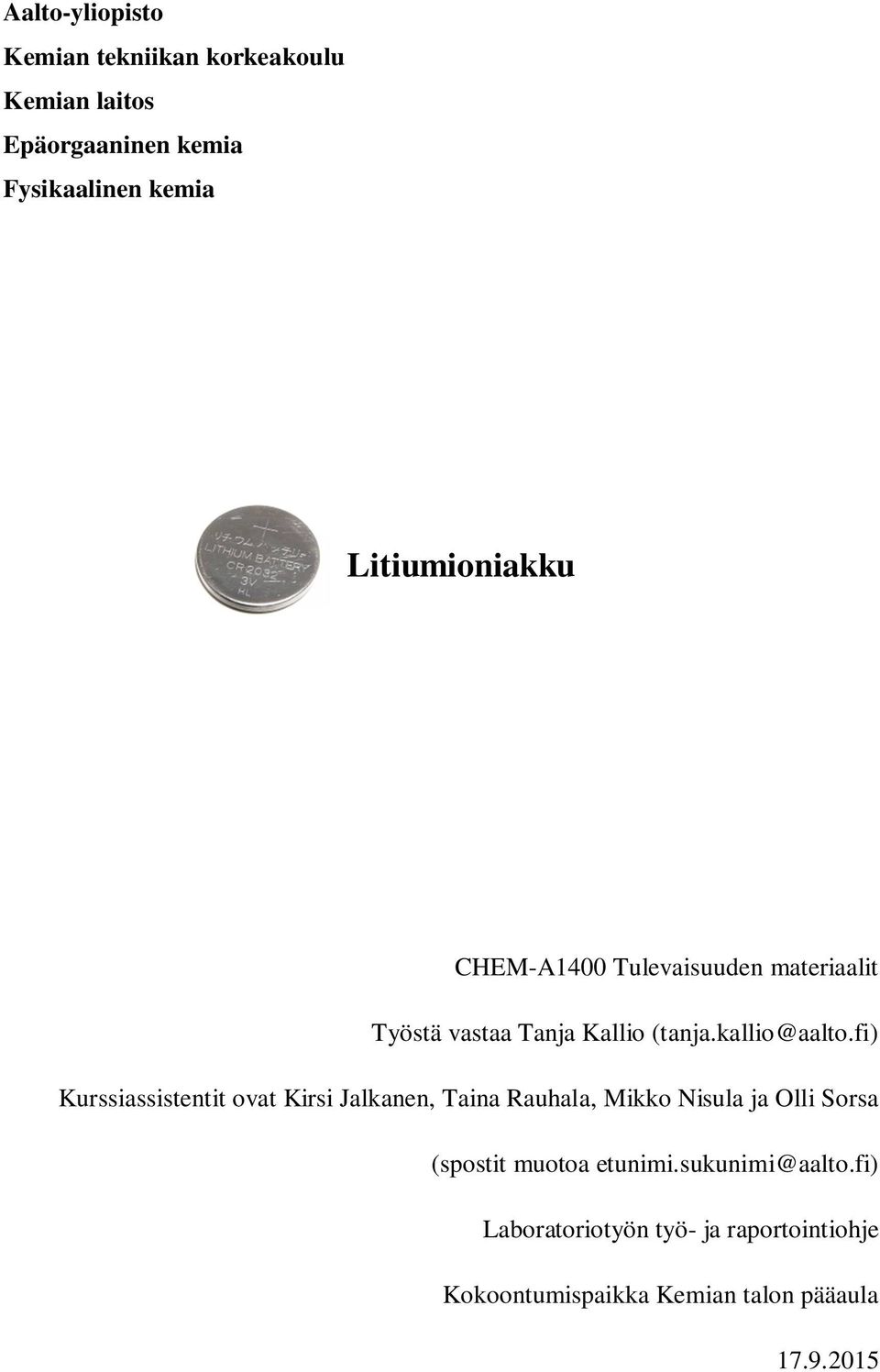 fi) Kurssiassistentit ovat Kirsi Jalkanen, Taina Rauhala, Mikko Nisula ja Olli Sorsa (spostit muotoa