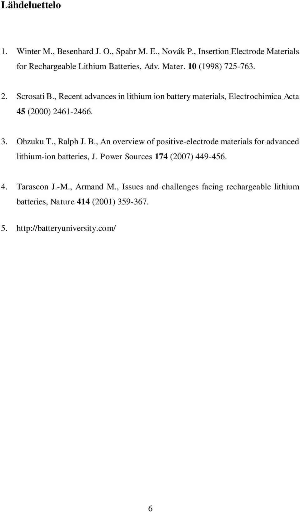 Ohzuku T., Ralph J. B., An overview of positive-electrode materials for advanced lithium-ion batteries, J. Power Sources 174 (2007) 449-456.