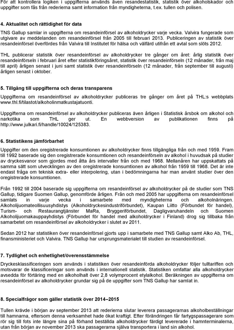 Valvira fungerade som utgivare av meddelanden om resandeinförsel från 2005 till februari 2013.