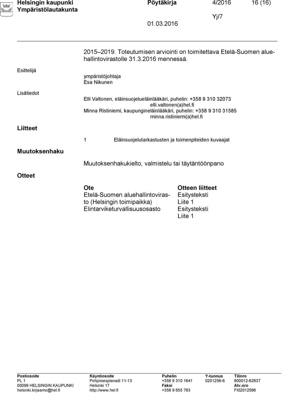 fi Minna Ristiniemi, kaupungineläinlääkäri, puhelin: +358 9 310 31585 minna.ristiniemi(a)hel.