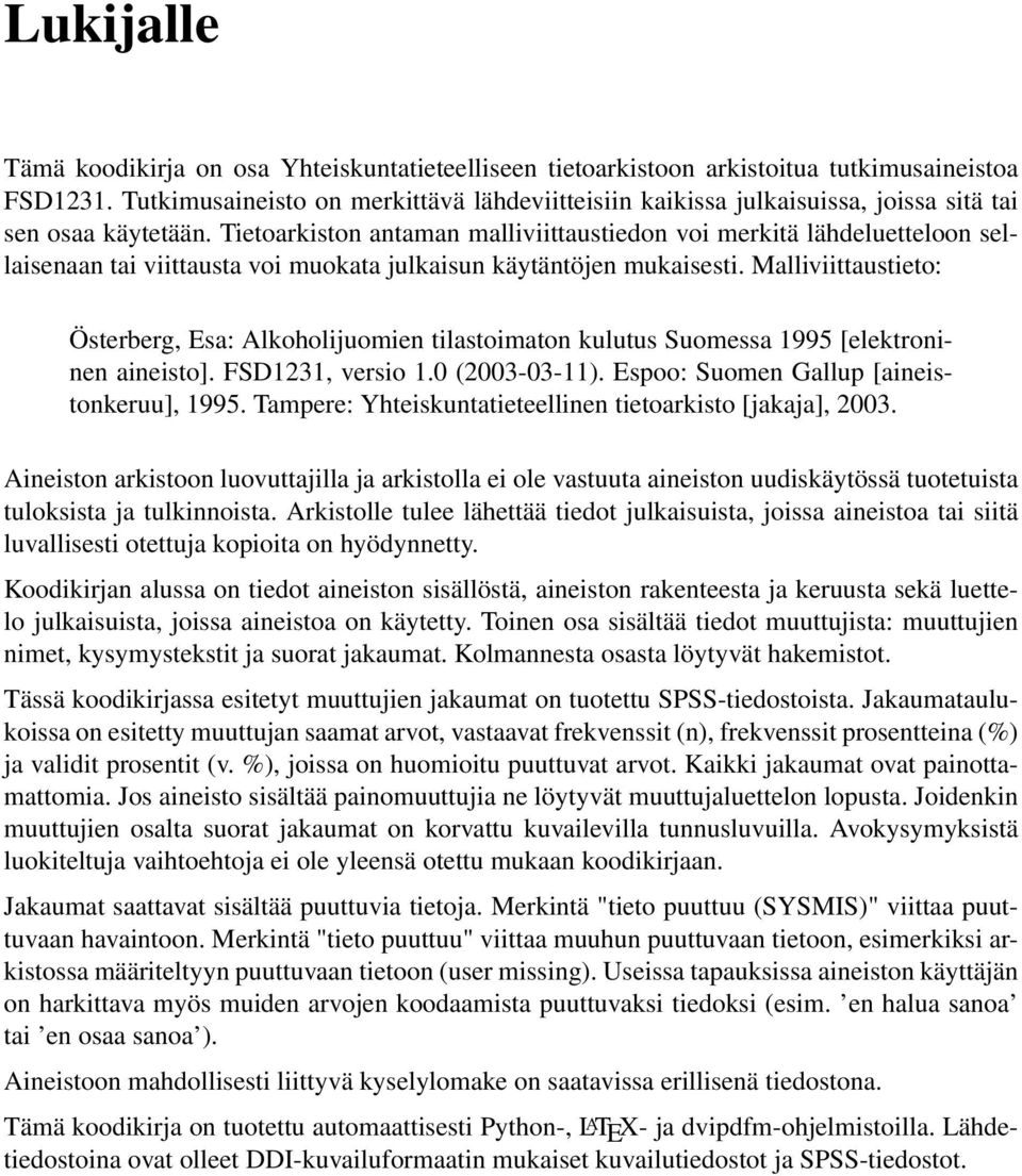 Tietoarkiston antaman malliviittaustiedon voi merkitä lähdeluetteloon sellaisenaan tai viittausta voi muokata julkaisun käytäntöjen mukaisesti.