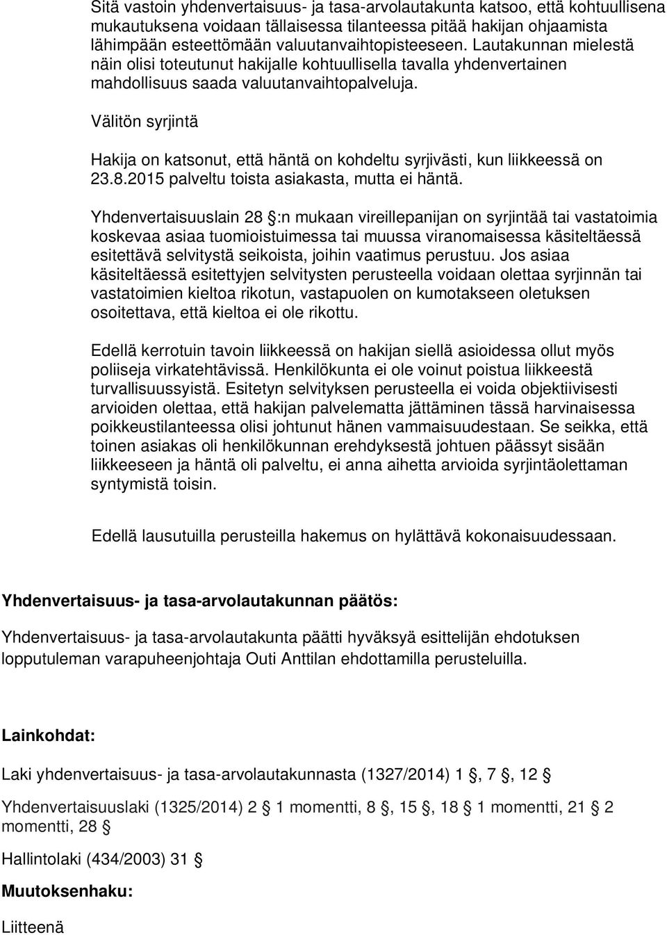 Välitön syrjintä Hakija on katsonut, että häntä on kohdeltu syrjivästi, kun liikkeessä on 23.8.2015 palveltu toista asiakasta, mutta ei häntä.