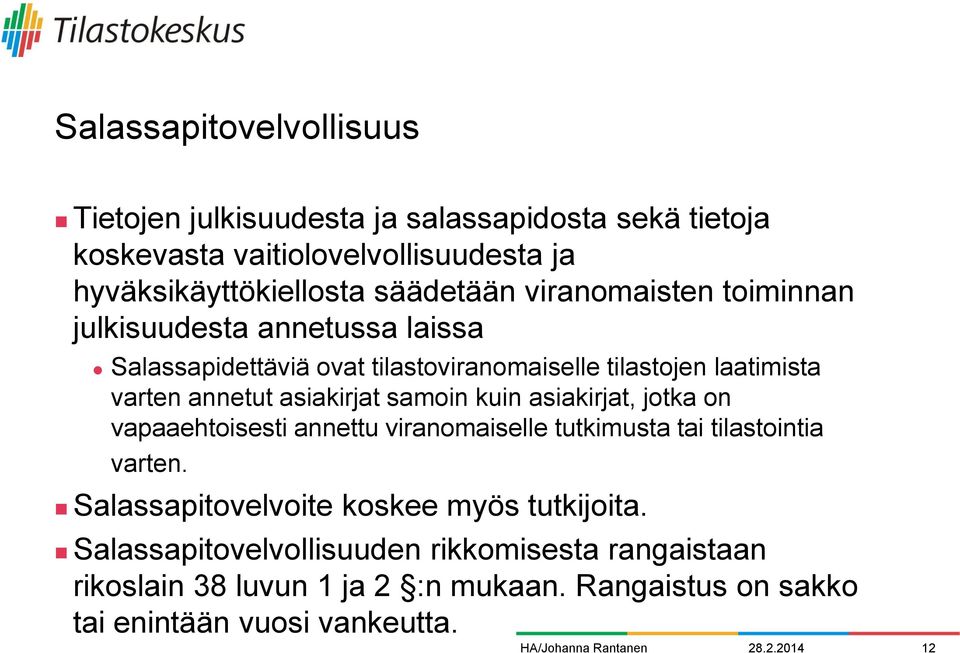 samoin kuin asiakirjat, jotka on vapaaehtoisesti annettu viranomaiselle tutkimusta tai tilastointia varten.