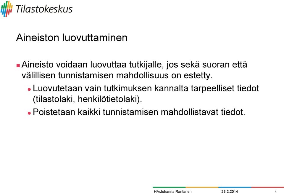 Luovutetaan vain tutkimuksen kannalta tarpeelliset tiedot (tilastolaki,