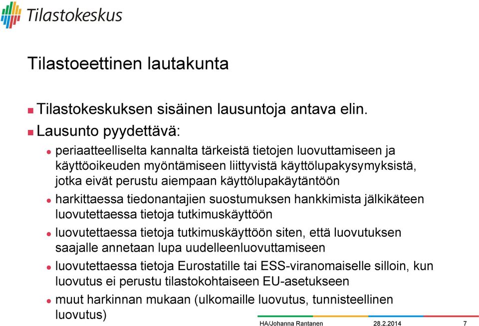 aiempaan käyttölupakäytäntöön harkittaessa tiedonantajien suostumuksen hankkimista jälkikäteen luovutettaessa tietoja tutkimuskäyttöön luovutettaessa tietoja tutkimuskäyttöön