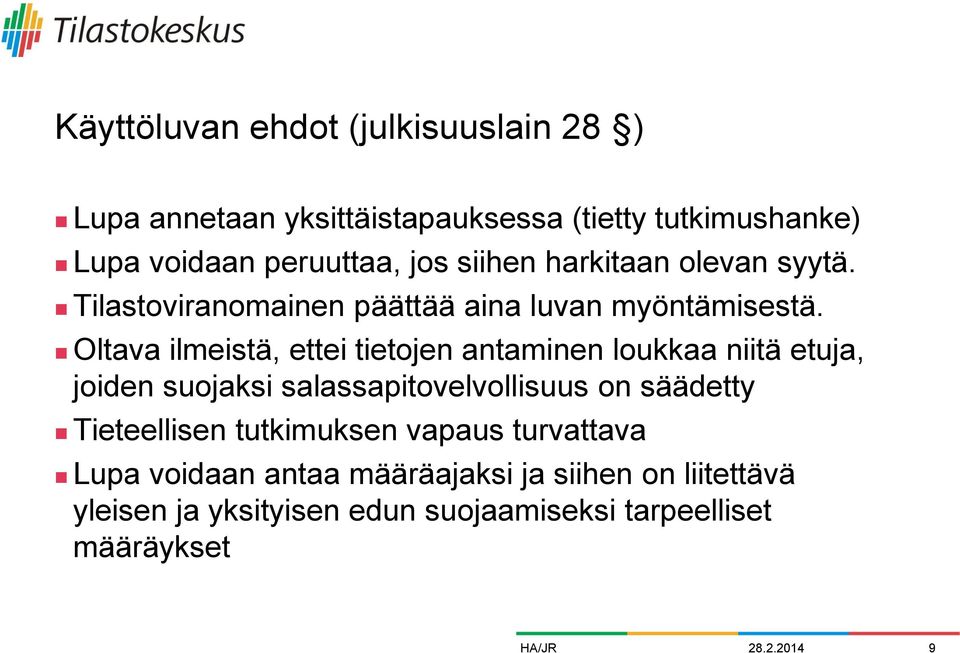 Oltava ilmeistä, ettei tietojen antaminen loukkaa niitä etuja, joiden suojaksi salassapitovelvollisuus on säädetty