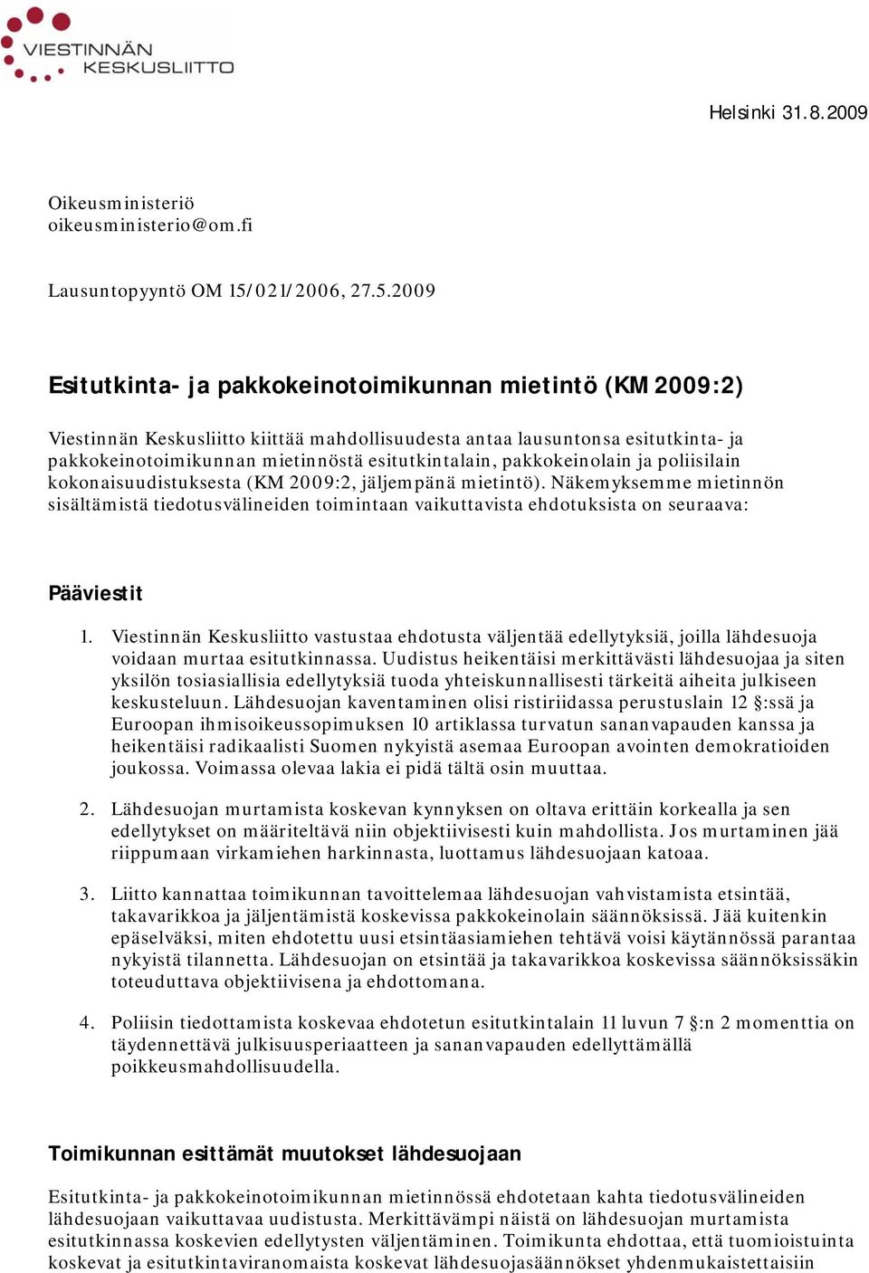 2009 Esitutkinta- ja pakkokeinotoimikunnan mietintö (KM 2009:2) Viestinnän Keskusliitto kiittää mahdollisuudesta antaa lausuntonsa esitutkinta- ja pakkokeinotoimikunnan mietinnöstä esitutkintalain,