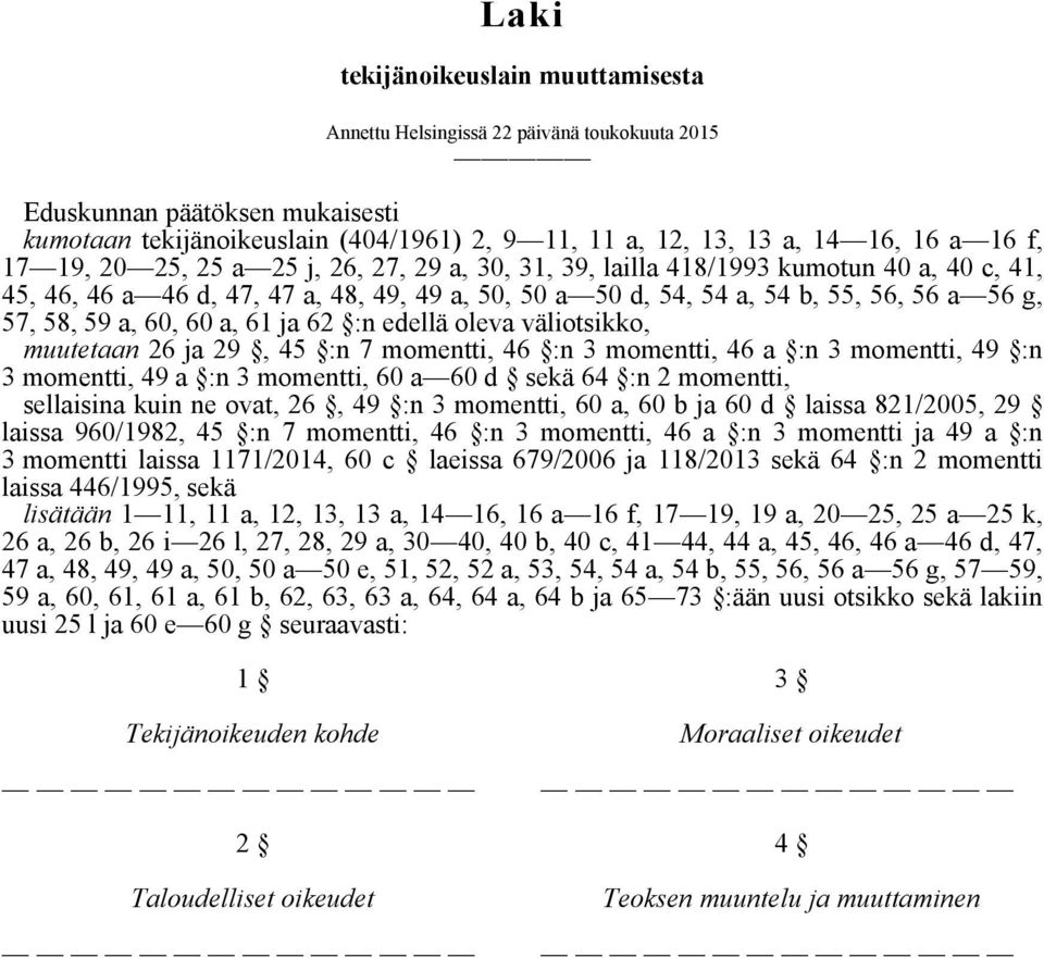 a, 60, 60 a, 61 ja 62 :n edellä oleva väliotsikko, muutetaan 26 ja 29, 45 :n 7 momentti, 46 :n 3 momentti, 46 a :n 3 momentti, 49 :n 3 momentti, 49 a :n 3 momentti, 60 a 60 d sekä 64 :n 2 momentti,