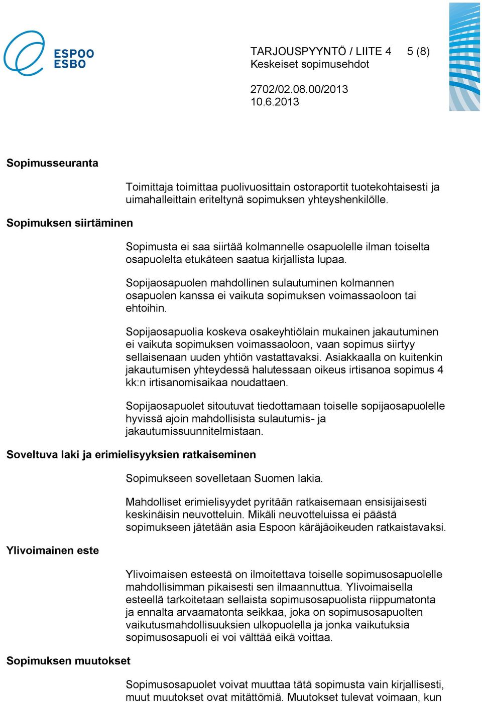Sopijaosapuolen mahdollinen sulautuminen kolmannen osapuolen kanssa ei vaikuta sopimuksen voimassaoloon tai ehtoihin.