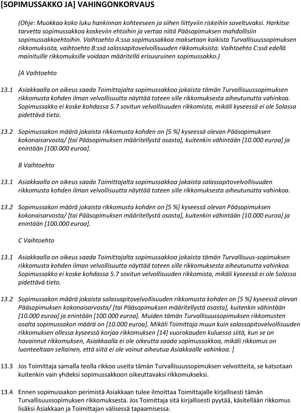 Vaihtoehto A:ssa sopimussakkoa maksetaan kaikista Turvallisuussopimuksen rikkomuksista, vaihtoehto B:ssä salassapitovelvollisuuden rikkomuksista.