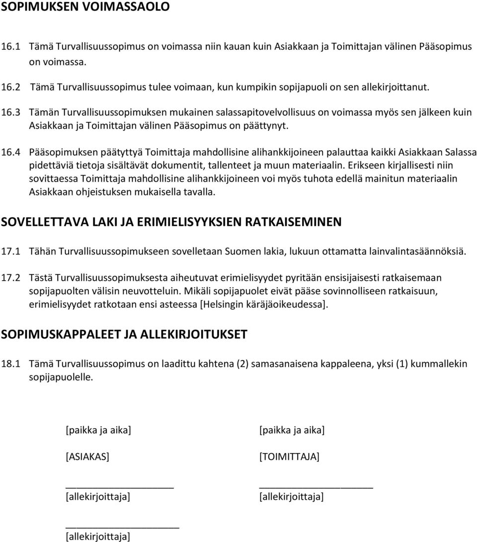 4 Pääsopimuksen päätyttyä Toimittaja mahdollisine alihankkijoineen palauttaa kaikki Asiakkaan Salassa pidettäviä tietoja sisältävät dokumentit, tallenteet ja muun materiaalin.