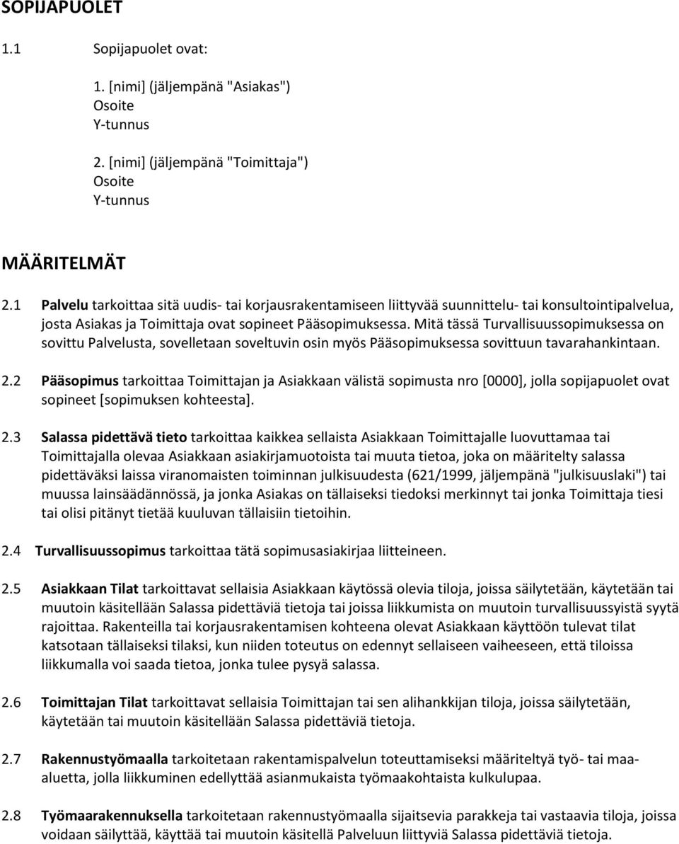 Mitä tässä Turvallisuussopimuksessa on sovittu Palvelusta, sovelletaan soveltuvin osin myös Pääsopimuksessa sovittuun tavarahankintaan. 2.