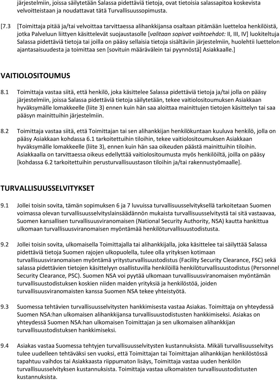 IV] luokiteltuja Salassa pidettäviä tietoja tai joilla on pääsy sellaisia tietoja sisältäviin järjestelmiin, huolehtii luettelon ajantasaisuudesta ja toimittaa sen [sovituin määrävälein tai