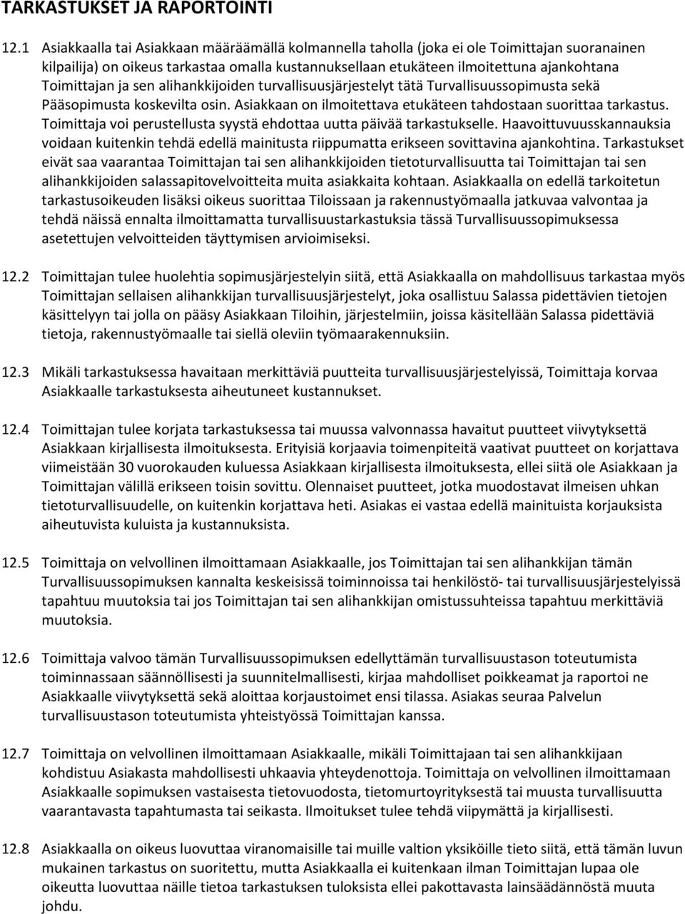 ja sen alihankkijoiden turvallisuusjärjestelyt tätä Turvallisuussopimusta sekä Pääsopimusta koskevilta osin. Asiakkaan on ilmoitettava etukäteen tahdostaan suorittaa tarkastus.